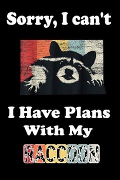 portada Sorry, I Can't I Have Plans With My Raccoon (en Inglés)