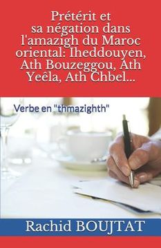 portada Prétérit et sa négation dans l'amazigh du Maroc oriental: Iheddouyen, Ath Bouzeggou, Ath Yeêla, Ath Chbel...: Verbe en thmazighth (en Francés)