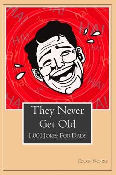 portada They Never Get Old: 1001 Jokes for Dads (en Inglés)