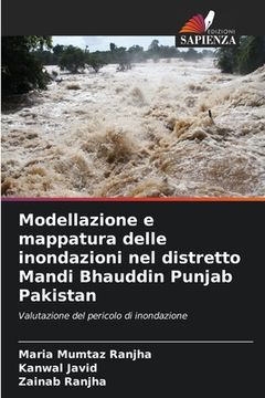 portada Modellazione e mappatura delle inondazioni nel distretto Mandi Bhauddin Punjab Pakistan (en Italiano)