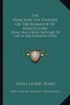 portada the farm and the fireside or the romance of agriculture: being half hour sketches of life in the country (1852)