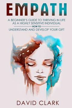 portada Empath: A Beginner's Guide to Thriving in Life as a Highly Sensitive Individual-How to Understand and Develop your Gift