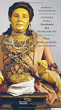portada Signora Anna, Anatomin der Aufklärung: Eine Kulturgeschichte aus Bologna (Die Andere Bibliothek, Band 367) (en Alemán)