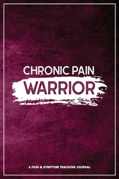 portada Chronic Pain Warrior: A Pain & Symptom Tracking Journal for Chronic Pain & Illness 