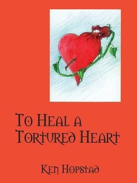 portada To Heal a Tortured Heart (en Inglés)