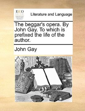 portada the beggar's opera. by john gay. to which is prefixed the life of the author.