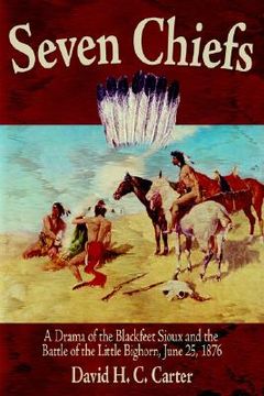 portada seven chiefs: a drama of the blackfeet sioux and the battle of the little bighorn, june 25, 1876