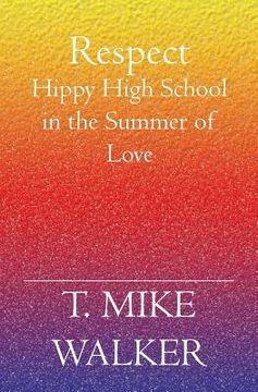 portada Respect: Hippy High School In The Summer Of Love (en Inglés)