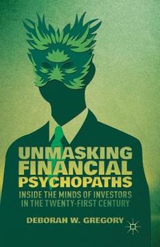 portada Unmasking Financial Psychopaths: Inside the Minds of Investors in the Twenty-First Century (en Inglés)