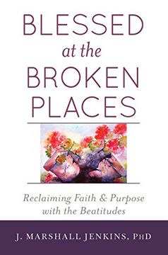 portada Blessed at the Broken Places: Reclaiming Faith and Purpose With the Beatitudes (en Inglés)