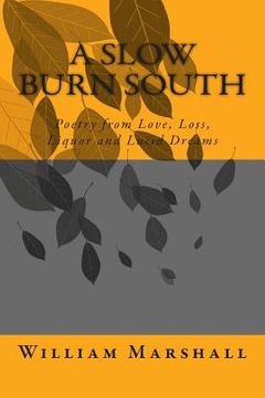 portada A Slow Burn South: Poetry from Love, Loss, Liquor and Lucid Dreams (en Inglés)