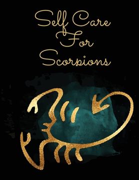 portada Self Care For Scorpions: For Adults For Autism Moms For Nurses Moms Teachers Teens Women With Prompts Day and Night Self Love Gift (en Inglés)
