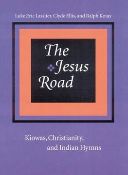 portada The Jesus Road: Kiowas, Christianity, and Indian Hymns [With cd] (en Inglés)