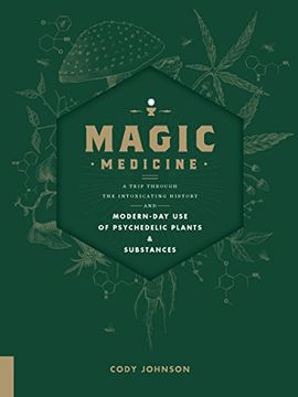 portada Magic Medicine: A Trip Through the Intoxicating History and Modern-Day use of Psychedelic Plants and Substances 