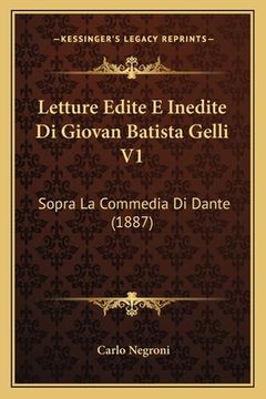 portada Letture Edite E Inedite Di Giovan Batista Gelli V1: Sopra La Commedia Di Dante (1887) (in French)