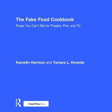 portada The Fake Food Cookbook: Props You Can't Eat for Theatre, Film, and TV (in English)