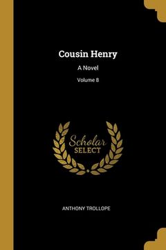 portada Cousin Henry: A Novel; Volume 8 (en Inglés)