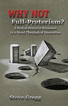 portada Why not Full-Preterism? A Partial-Preterist Response to a Novel Theological Innovation (en Inglés)