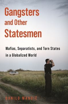 portada Gangsters and Other Statesmen: Mafias, Separatists, and Torn States in a Globalized World (in English)