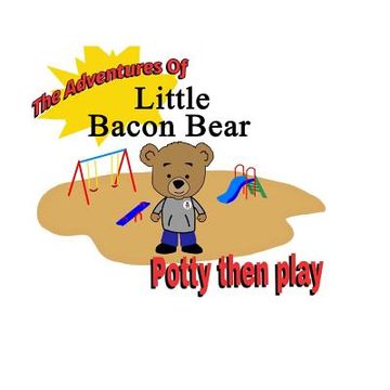 portada The Adventures Of Little Bacon Bear: Potty then play (en Inglés)