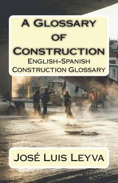 portada A Glossary of Construction: English-Spanish Construction Glossary (in English)