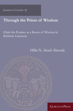 portada Through the Prism of Wisdom: Elijah the Prophet as a Bearer of Wisdom in Rabbinic Literature (en Inglés)