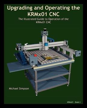 portada upgrading and operating the krmx01 cnc: the illustrated guide to the operation of the krmx01 cnc (en Inglés)
