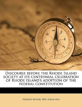 portada discourse before the rhode island society at its centennial celebration of rhode island's adoption of the federal constitution volume 1