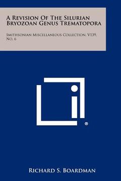 portada a revision of the silurian bryozoan genus trematopora: smithsonian miscellaneous collection, v139, no. 6 (en Inglés)