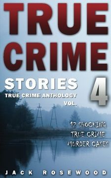 portada True Crime Stories Volume 4: 12 Shocking True Crime Murder Cases (True Crime Anthology)