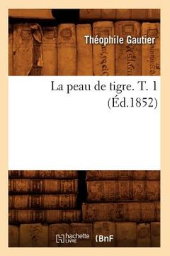 portada La Peau de Tigre. T. 1 (Éd.1852) (in French)