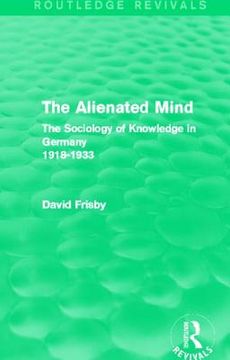 portada the alienated mind (routledge revivals): the sociology of knowledge in germany 1918-1933 (in English)