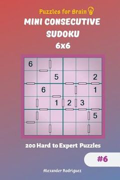 portada Puzzles for Brain - Mini Consecutive Sudoku 200 Hard to Expert Puzzles 6x6 vol.6 (in English)