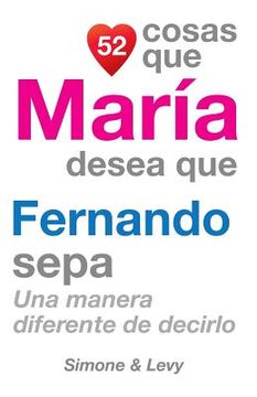 portada 52 Cosas Que María Desea Que Fernando Sepa: Una Manera Diferente de Decirlo (in Spanish)