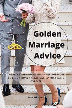 portada Golden Marriage Advices: The Secret Behind Making Marriage Work to Enjoy Lovely Relationship That Lasts Forever (en Inglés)
