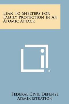 portada Lean to Shelters for Family Protection in an Atomic Attack (en Inglés)