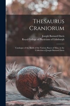 portada Thesaurus Craniorum: Catalogue of the Skulls of the Various Races of Man, in the Collection of Joseph Barnard Davis (in English)