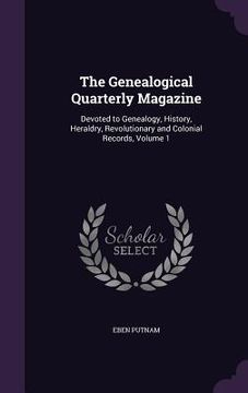 portada The Genealogical Quarterly Magazine: Devoted to Genealogy, History, Heraldry, Revolutionary and Colonial Records, Volume 1
