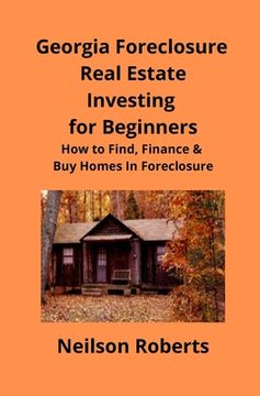 portada Foreclosure Investing in Georgia Real Estate for Beginners: How to Find & Finance Foreclosed Properties