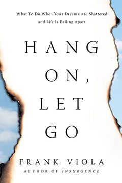 portada Hang on, let go: What to do When Your Dreams are Shattered and Life is Falling Apart (en Inglés)