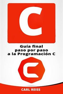 portada C: Guia Final Paso Por Paso a la Programacion C (Programming in C En Espanol/ Programming in C in Spanish)