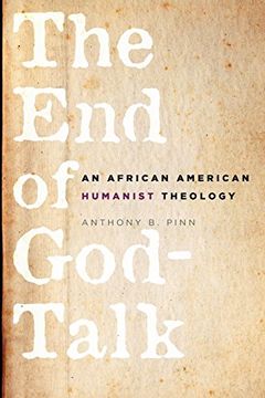 portada The end of God-Talk: An African American Humanist Theology (en Inglés)