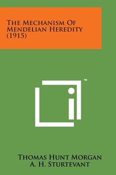 portada The Mechanism of Mendelian Heredity (1915) (in English)