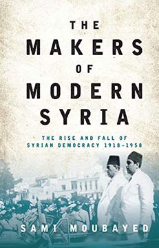 portada The Makers of Modern Syria: The Rise and Fall of Syrian Democracy 1918-1958 (in English)