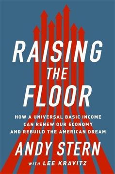 portada Raising the Floor: How a Universal Basic Income Can Renew Our Economy and Rebuild the American Dream