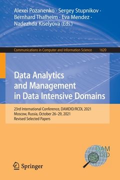 portada Data Analytics and Management in Data Intensive Domains: 23rd International Conference, Damdid/Rcdl 2021, Moscow, Russia, October 26-29, 2021, Revised (in English)