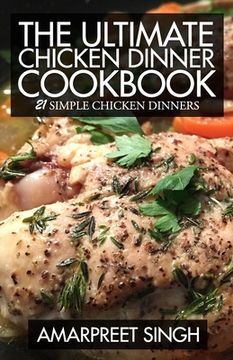portada The Ultimate Chicken Dinner Cookbook: 21 Simple Chicken Dinners (en Inglés)