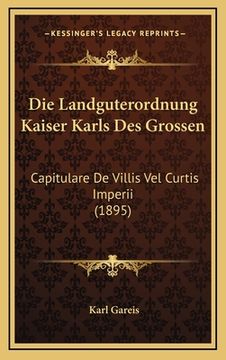 portada Die Landguterordnung Kaiser Karls Des Grossen: Capitulare De Villis Vel Curtis Imperii (1895) (in German)