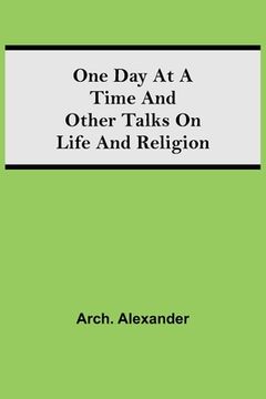 portada One day at a Time and Other Talks on Life and Religion (en Inglés)