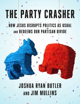 portada The Party Crasher: How Jesus Disrupts Politics as Usual and Redeems our Partisan Divide (en Inglés)